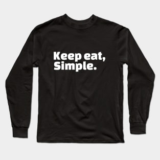 Keep eat, Simple. Long Sleeve T-Shirt